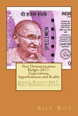 bokomslag Post Demonetization Budget-2017- Expectations, Apprehensions and Reality: India's Budget-2017-Post Demonatisation
