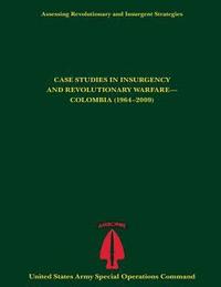 bokomslag Assessing Revolutionary and Insurgent Strategies CASE STUDIES IN INSURGENCY AND REVOLUTIONARY WARFARE- COLOMBIA (1964-2009)