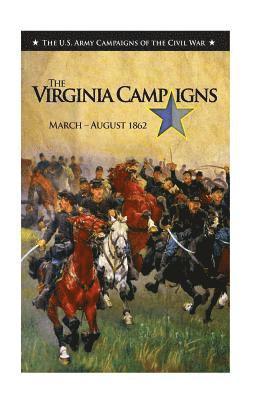 bokomslag The Virginia Campaigns March-August 1862: The US Army Campaigns of the Civil War