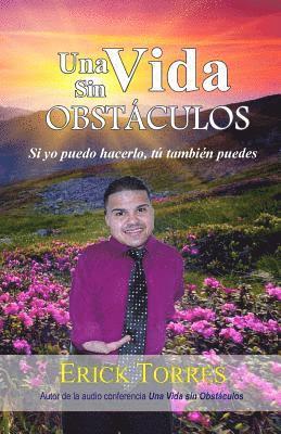 Erick Torres - Una Vida sin Obstaculos: Si yo puedo hacerlo, tu tambien puedes, Häftad