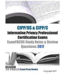 bokomslag CIPP/US & CIPP/C Information Privacy Professional Certification Exams ExamFOCUS Study Notes & Review Questions 2017