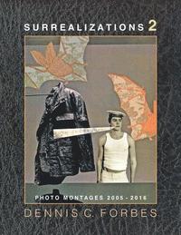 bokomslag Surrealizations 2: More Montage Art of Dennis C. Forbes, 2005-2016