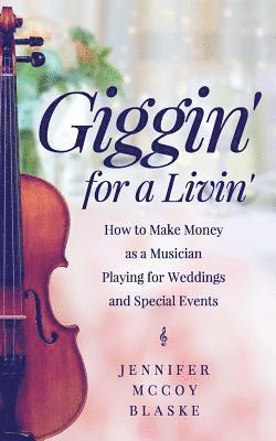 bokomslag Giggin' for a Livin': How to Make Money as a Musician Playing for Weddings and Special Events