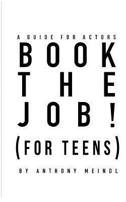 bokomslag BOOK THE JOB! (For Teens): A Guide for Actors