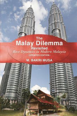 M. Bakri Musa - The Malay Dilemma Revisited: Race Dynamics In Modern Malaysia - Updated Edition, Häftad