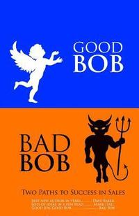 bokomslag Good Bob Bad Bob, Two Paths to Success in Sales