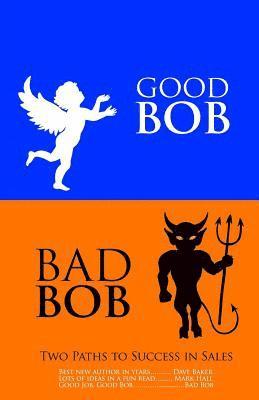 Good Bob Bad Bob, Two Paths to Success in Sales 1