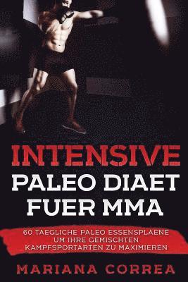 Mariana Correa - INTENSIVE Paleo DIAET FUER MMA: 60 TAEGLICHE PALEO ESSENSPLAENE UM IHRE GEMISCHTEN KAMPFSPORTARTEN Zu MAXIMIEREN, Häftad