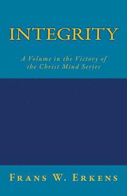 Frans W. Erkens - Integrity: A Volume in the Victory of the Christ Mind Series, Häftad