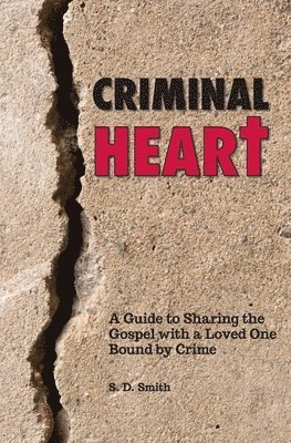 S. D. Smith - Criminal Heart: A Guide to Sharing the Gospel with a Loved One Bound by Crime, Häftad