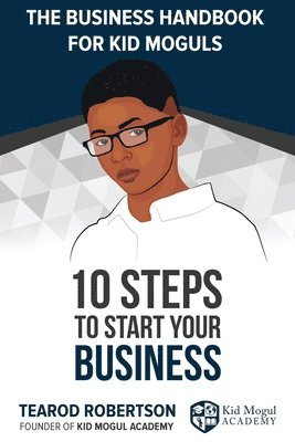 The Business Handbook for Kid Moguls: 10 Steps to Start Your Business 1