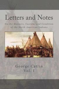 bokomslag Letters and Notes on the Manners, Customs and Conditions of the North American Indian: Volume 1: Illustrated with Color Engravings