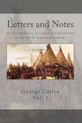 bokomslag Letters and Notes on the Manners, Customs and Conditions of the North American Indian: Volume 1: Illustrated with Color Engravings