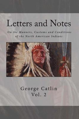 bokomslag Letters and Notes on the Manners, Customs and Condition of the North American Indian: Volume 2: Illustrated with Color Engravings
