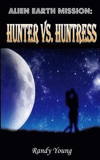bokomslag Alien Earth Mission: Hunter vs. Huntress