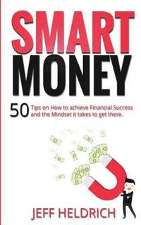 bokomslag Smart Money: 50 Tips on How to achieve Financial Success and the Mindset it takes to get there