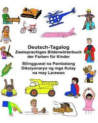bokomslag Deutsch-Tagalog Zweisprachiges Bilderwörterbuch der Farben für Kinder Bilingguwal na Pambatang Diksiyonaryo ng mga Kulay na may Larawan