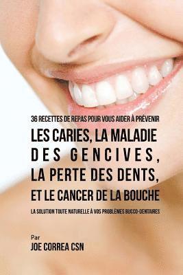 Joe Correa Csn - 36 Recettes de repas pour vous aider à prévenir les caries, la maladie des gencives, la perte des dents, et le cancer de la bouche: La solution toute, Häftad