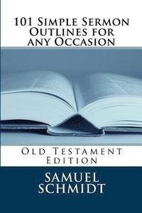 bokomslag 101 Simple Sermon Outlines for any Occasion: Old Testament Edition