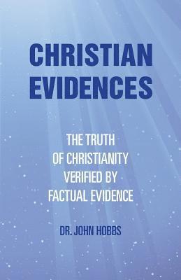 Christian Evidences: The Truth of Christianity Verified by Factual Evidence 1