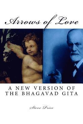 Arrows of Love: A New Version Of The Bhagavad Gita 1