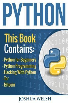 bokomslag Python: 5 Manuscripts - Python for Beginners, Python Programming, Hacking With Python, Tor, Bitcoin