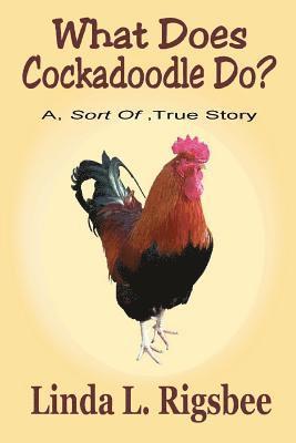 What Does Cockadoodle Do?: A - Sort Of - True Story 1