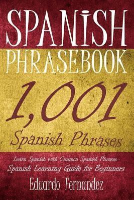 Spanish Phrase Book: 1,001 Spanish Phrases, Learn Spanish with Common Spanish Phrases, Spanish Learning Guide for Beginners 1