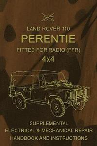 bokomslag Land Rover 110 Perentie Fitted For Radio (FFR) 4x4: Supplemental Electrical & Mechanical Repair Handbook and Instructions