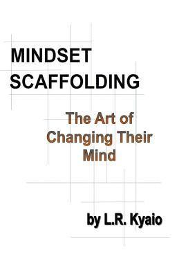 Mindset Scaffolding: The art of changing their mind 1