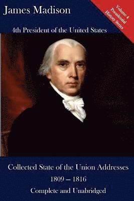James Madison, Luca Hickman - James Madison: Collected State of the Union Addresses 1809 - 1816: Volume 4 of the Del Lume Executive History Series, Häftad