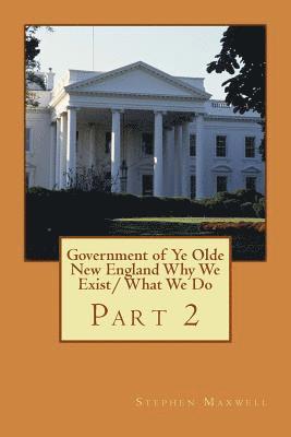 Government of Ye Olde New England Why We Exist/ What We Do: Part 2 1