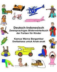bokomslag Deutsch-Indonesisch Zweisprachiges Bilderwörterbuch der Farben für Kinder Kamus Warna Bergambar Dwibahasa untuk Anak-anak