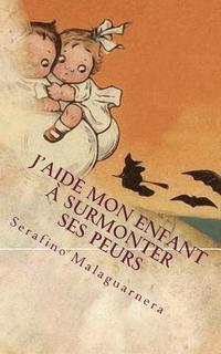 bokomslag J'aide mon enfant à surmonter ses peurs