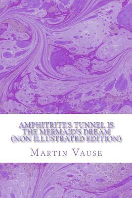Amphitrite's Tunnel (non illustrated edition): is the mermaid's dream 1