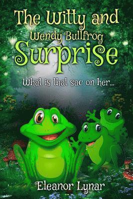 bokomslag The Witty and Wendy Bullfrog Surprise: What is that sac on her...