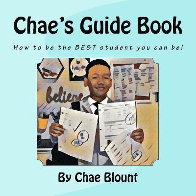 Chae's Guide Book: How to be the BEST student you can be! 1