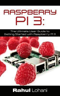 bokomslag Raspberry Pi 3: The Ultimate User Guide to Getting Started with Raspberry Pi 3