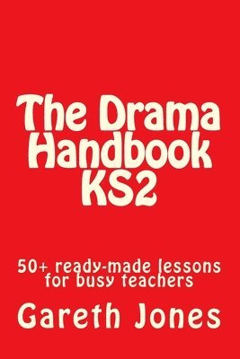 Gareth Jones - The Drama Handbook KS2: 50+ ready-made lessons for busy teachers, Häftad. Tillgänglighet: Lägg i varukorg