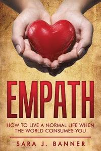 bokomslag Empath: Life Of An Empath: How To Live A Normal Life When The World Consumes You