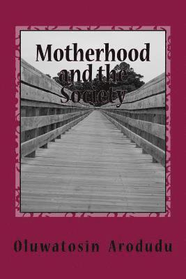 bokomslag Motherhood and the Society: An Exposition and Advocacy on the Burden of the African Mother