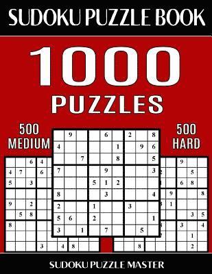 Sudoku Puzzle Book 1,000 Puzzles, 500 Medium and 500 Hard: Two Levels Of Sudoku Puzzles In This Jumbo Size Book 1