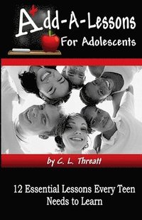 bokomslag Add-a-Lessons: 12 Essential Lessons Every Teen Needs to Learn