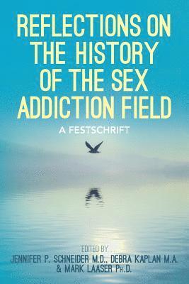 Mark Laaser Ph. D., Debra Kaplan M. a. - Reflections On the History of the Sex Addiction Field: A Festschrift, Häftad