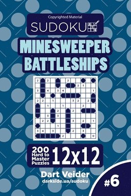 bokomslag Sudoku Minesweeper Battleships - 200 Hard to Master Puzzles 12x12 (Volume 6)