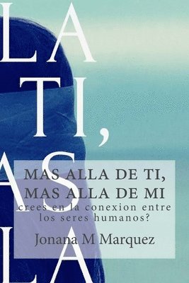 bokomslag mas alla de ti, mas alla de mi: crees en la conexion entre los seres humanos?