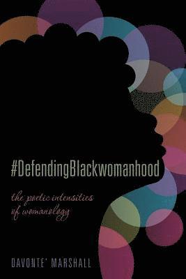 Davonte' Marshall - #DefendingBlackwomanhood: the poetic intensities of womanology, Häftad