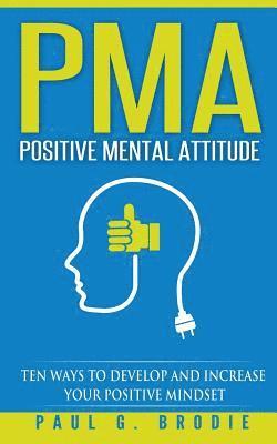 bokomslag PMA Positive Mental Attitude: Ten Ways to Develop and Increase Your Positive Mindset