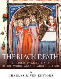 bokomslag The Black Death: The History and Legacy of the Middle Ages' Deadliest Plague