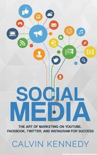 bokomslag Social Media: The Art of Marketing on YouTube, Facebook, Twitter, and Instagram for Success